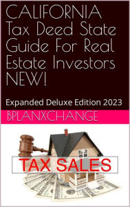 Title: CALIFORNIA Tax Deed & Tax Lien Certificate Investors Guide: Deluxe Edition 2023, Author: Scott Proctor