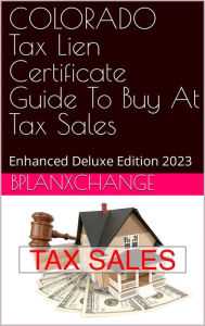 Title: COLORADO Tax Deed & Tax Lien Certificate Investors Guide: Deluxe Edition 2023, Author: Scott Proctor