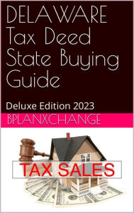 Title: DELAWARE Tax Deed & Tax Lien Certificate Investors Guide: Deluxe Edition 2023, Author: Scott Proctor