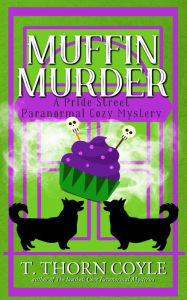Title: Muffin Murder: A Cozy Paranormal Corgi Mystery, Author: T. Thorn Coyle