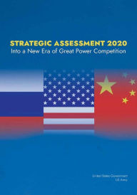 Title: Strategic Assessment 2020: Into a New Era of Great Power Competition, Author: United States Government Us Army
