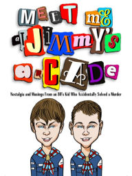 Title: Meet Me at Jimmy's Arcade: Nostalgia and Musings From an 80's Kid Who Accidentally Solved a Murder, Author: Grant Fieldgrove