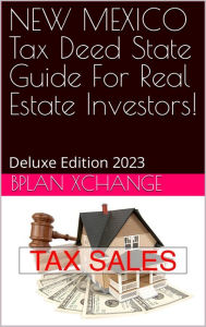 Title: NEW MEXICO Tax Deed & Tax Lien Certificate Investors Guide: Deluxe Edition 2023, Author: Scott Proctor