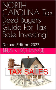 Title: NORTH CAROLINA Tax Deed & Tax Lien Certificate Investors Guide: Deluxe Edition 2023, Author: Scott Proctor