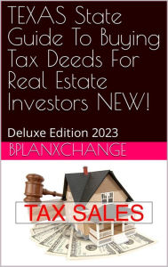 Title: TEXAS Tax Deed & Tax Lien Certificate Investors Guide: Deluxe Edition 2023, Author: Scott Proctor