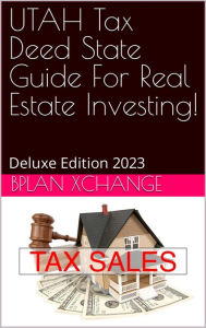 Title: UTAH Tax Deed & Tax Lien Certificate Investors Guide: Deluxe Edition 2023, Author: Scott Proctor