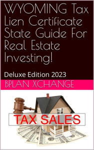 Title: WYOMING Tax Deed & Tax Lien Certificate Investors Guide: Deluxe Edition 2023, Author: Scott Proctor
