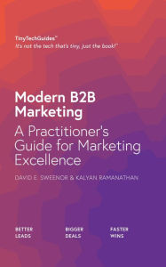 Title: Modern B2B Marketing: A Practitioner's Guide for Marketing Excellence, Author: David Sweenor