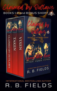 Title: Claimed by Outlaws: A Steamy Reverse Harem Biker Romance (Books 1-2 and Bonus Short), Author: R. B. Fields