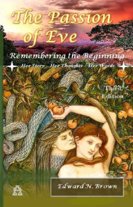 Title: The Passion of Eve: Remembering the Beginning - 3rd Edition: Third Edition, Author: Edward N. Brown