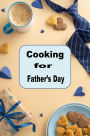 Cooking for Father's Day: Delicious Decadent Recipes Celebrating Dad