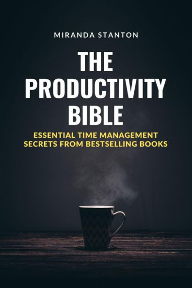 The Productivity Bible: Essential Time Management Secrets from Bestselling Books