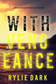 Title: With Vengeance (A Maeve Sharp FBI Suspense ThrillerBook Three), Author: Rylie Dark