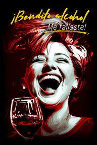 Title: ¡Bendito alcohol, me fallaste!, Author: Mónica Fox