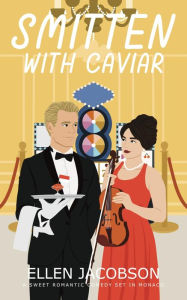 Title: Smitten with Caviar: A Sweet Romantic Comedy Set in Monaco, Author: Ellen Jacobson