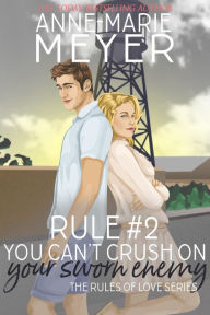 Title: Rule #2: You Can't Crush on your Sworn Enemy: A Standalone Sweet High School Romance, Author: Anne-Marie Meyer