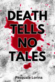 Title: DEATH TELLS NO TALES, Author: Pasquale Lorina