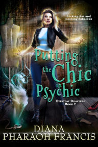 Title: Putting the Chic in Psychic, Author: Diana Pharaoh Francis