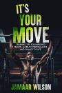 It's Your Move: Training Tips for Improved Health, Mobility, Performance, and Quality of Life.