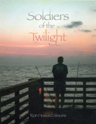 Title: Soldiers Of The Twilight, Author: Ron Simons