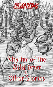 Title: Rhythm of the Wild Drum & Other Stories, Author: Agnes Kay-E