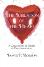 THE JUBILATION OF THE HEART: A COLLECTION OF POEMS OF ENCOURAGEMENT