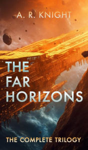 Title: The Far Horizons: The Complete Sci-Fi Trilogy, Author: A. R. Knight
