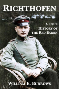 Title: Richthofen: A True History of the Red Baron, Author: William E. Burrows