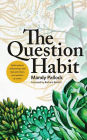The Question Habit: Build resilient relationships with God and others one question at a time