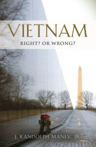 Title: VIETNAM: RIGHT? or WRONG?, Author: J. Randolph Maney Jr