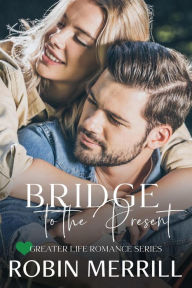 Title: Bridge to the Present: A Christian Matchmaker Romance, Author: Robin Merrill
