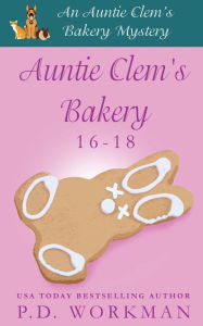 Title: Auntie Clem's Bakery 16-18: A culinary and pet cozy mystery series, Author: P. D. Workman