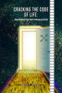 Cracking the Code of Life: How to Unlock Your Door to Heaven on Earth