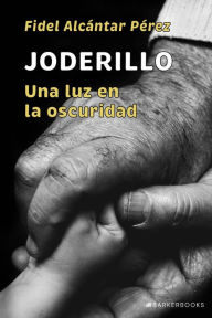Title: Joderillo: Una luz en la oscuridad, Author: Fidel Alcántar Pérez