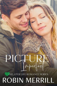 Title: Picture Imperfect: A Christian Romance, Author: Robin Merrill