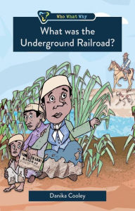 Title: What Was the Underground Railroad?, Author: Danika Cooley