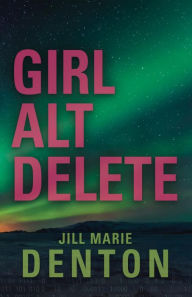 Title: Girl Alt Delete, Author: Jill Marie Denton