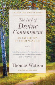 Title: The Art of Divine Contentment: An Exposition of Philippians 4:11, Author: Thomas Watson