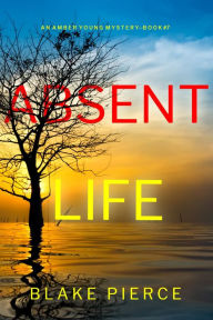 Title: Absent Life (An Amber Young FBI Suspense ThrillerBook 7), Author: Blake Pierce