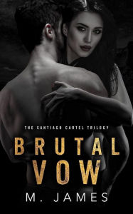Title: Brutal Vow: A Dark Mafia Romance, Author: M. James