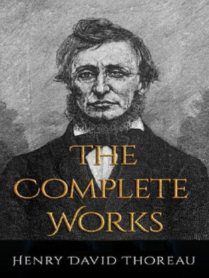 The Complete Works Of Henry David Thoreau 9 Complete Works Of Henry David Thoreau Including Cape Cod Excursions On The Duty Of Civil Disobedience - 