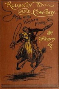 Title: Redskin and Cow-Boy, Author: G. A. Henty