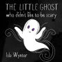 The Little Ghost Who Didn't Like to Be Scary: A Picture Book Not Just for Halloween