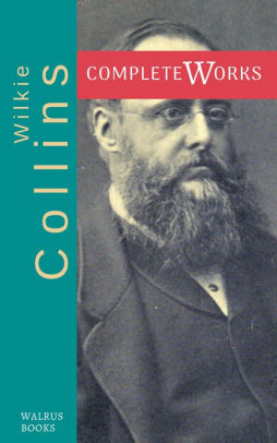 The Complete Works of Wilkie Collins by Wilkie Collins | NOOK Book