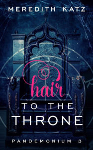 Title: Hair to the Throne, Author: Meredith Katz