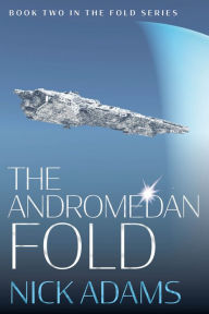 Title: The Andromedan Fold: An explosive intergalactic space opera adventure, Author: Nick Adams