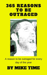 Title: 365 REASONS TO BE OUTRAGED, Author: Mike Time