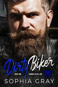 Title: Dirty Biker (Book 1), Author: Sophia Gray
