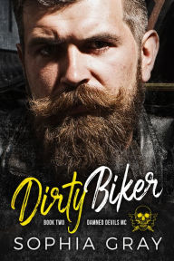 Title: Dirty Biker (Book 2), Author: Sophia Gray