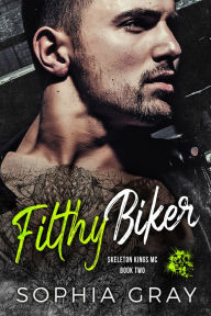 Title: Filthy Biker (Book 2), Author: Sophia Gray
